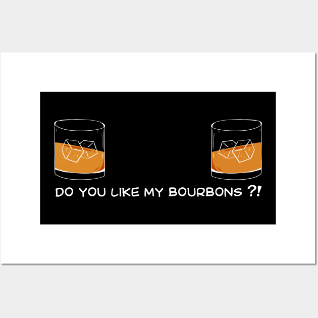 Bourbon Funny do you like my bourbons for humor wife / girlfriend Wall Art by A Comic Wizard